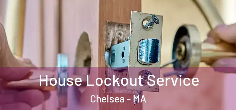 House Lockout Service Chelsea - MA